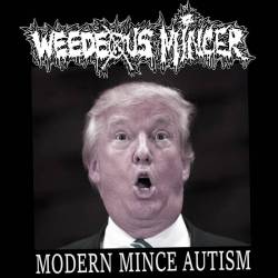 Weedeous Mincer : Modern Mince Autism